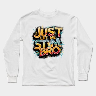 Just Let Me Stim Bro, Graffiti Design Long Sleeve T-Shirt